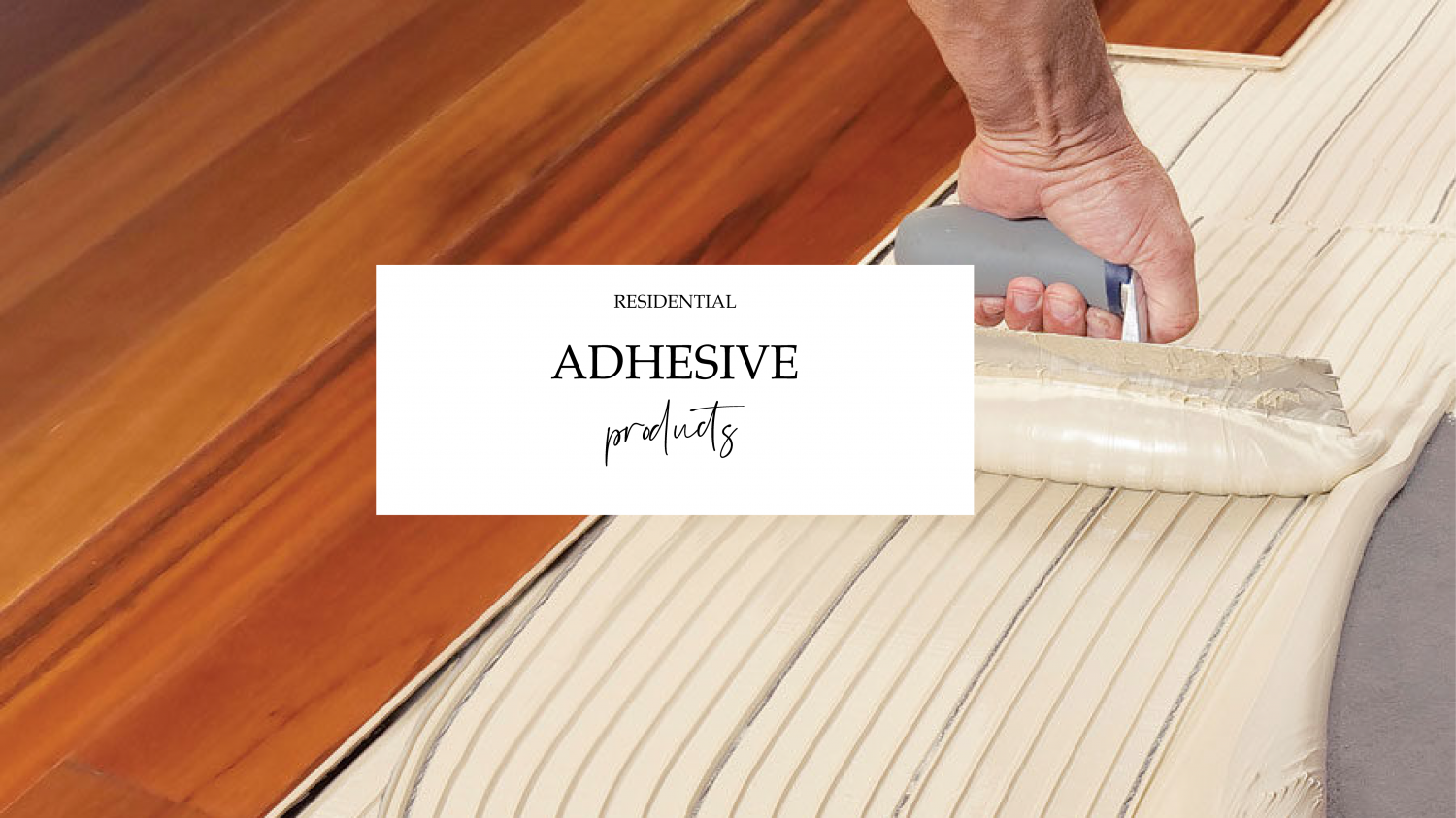 Residential Product Catagory Pages ADHESIVE